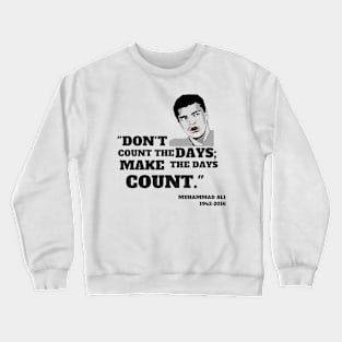 Quote: "Don't count the days make the days count." Crewneck Sweatshirt